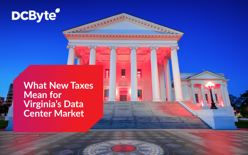 What New Taxes Mean for Virginia’s Data Center Market What New Taxes Mean for Virginia’s Data Center Market