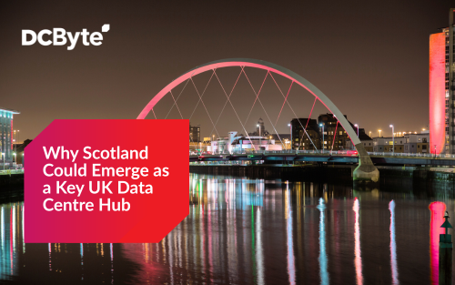 Why Scotland Could Emerge as a Key UK Data Centre Hub
